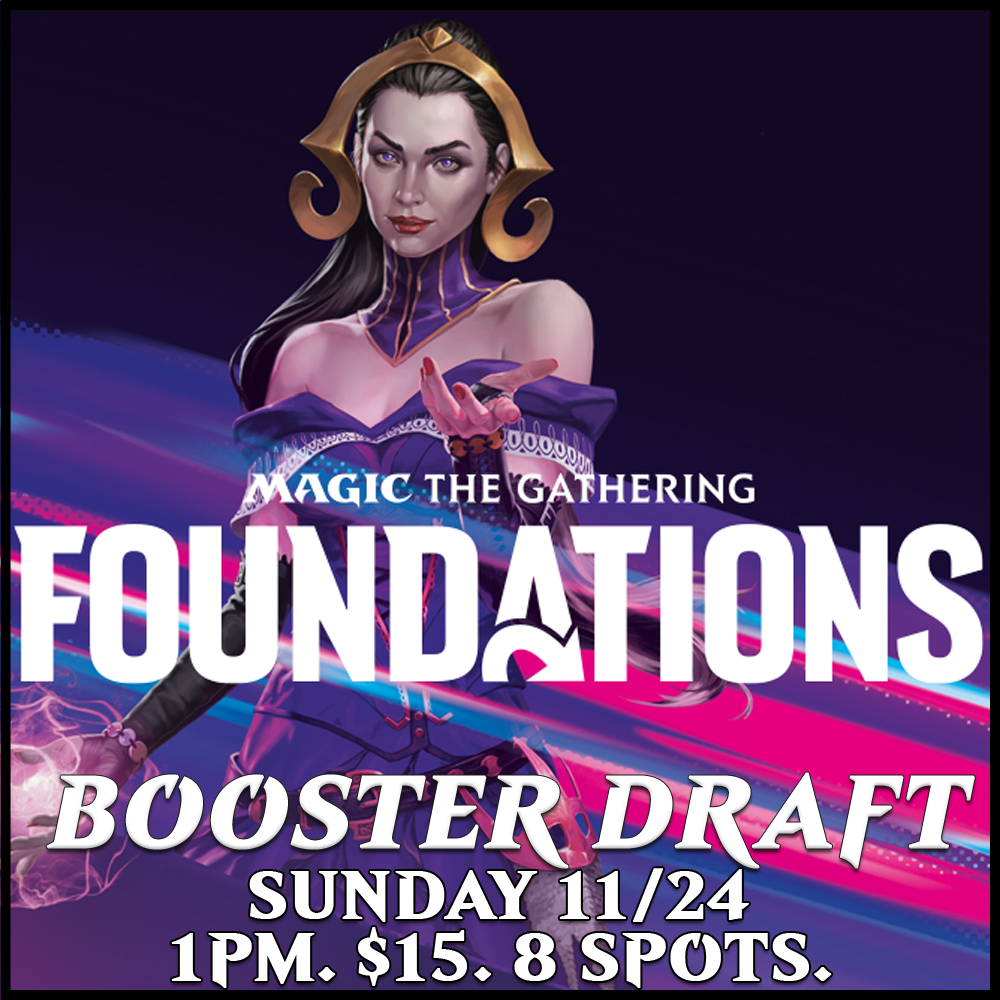 Foundations - Booster Draft Sunday 11/24 1PM