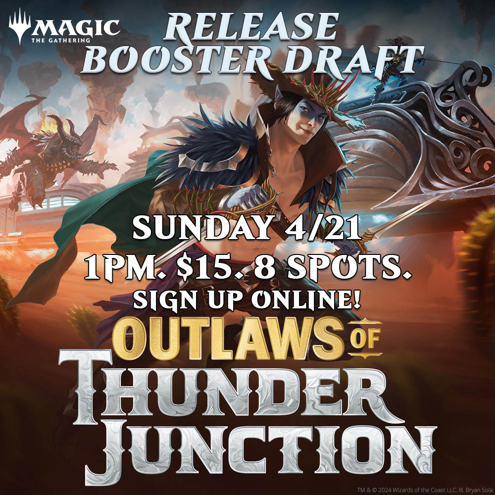 Outlaws of Thunder Junction - Release Booster Draft Sunday 4/21 1PM